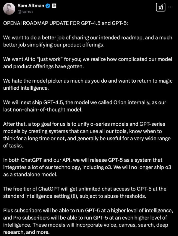 Sam : 接下来我们将先发布GPT-4.5，再发布GPT-5，免费用户可无限访问使用GPT-5GPT-5 将内置o3模型，o3不再作为独立模型OpenAI CEO发布了针对 GPT-4.5 和 GPT-5 的 OPENAI 路线图更新：我们希望更好地分享我们的计划路线图，并且在简化产品上做得更好